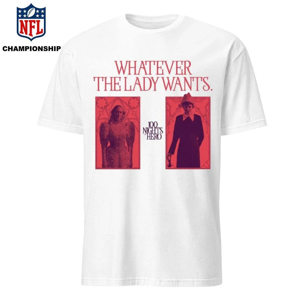 WHATEVER THE LADY WANTS 100 NIGHTS OF HERO Shirt