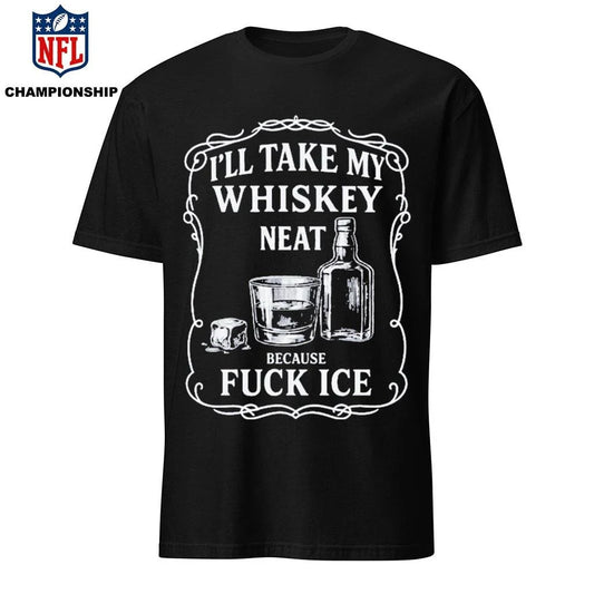 Whiskey Neat FUCK ICE Shirt