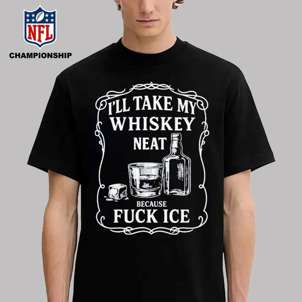 Whiskey Neat FUCK ICE Shirt
