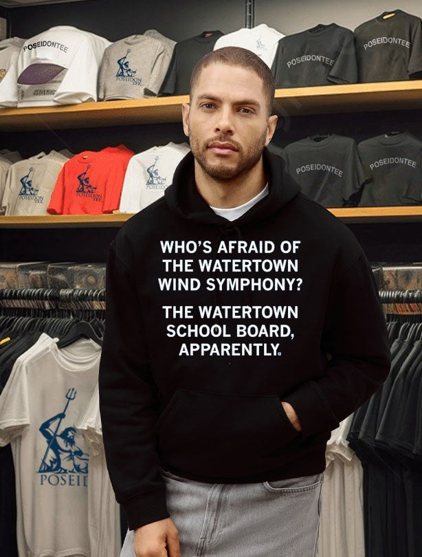 Who’s Afraid Of The Watertown Wind Symphony The Watertown School Board Apparently T-shirt