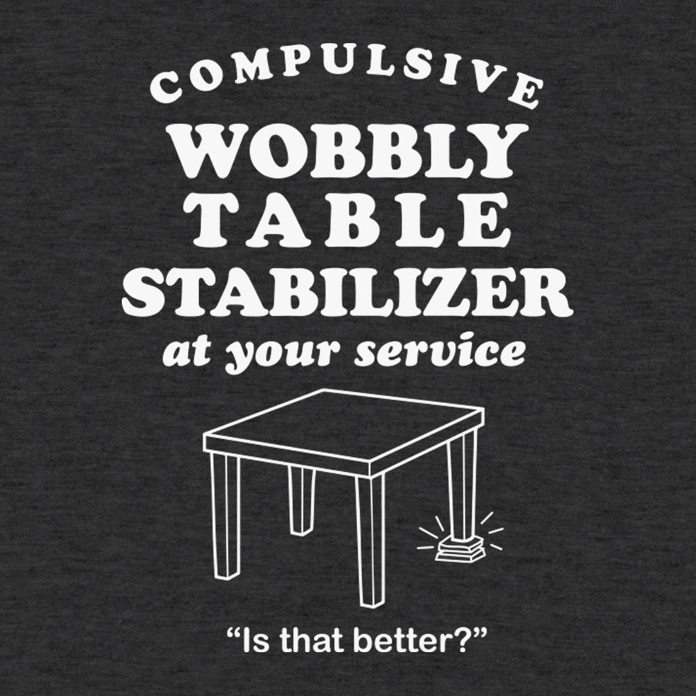 Compulsive Wobbly Table Stabilizer at Your Service