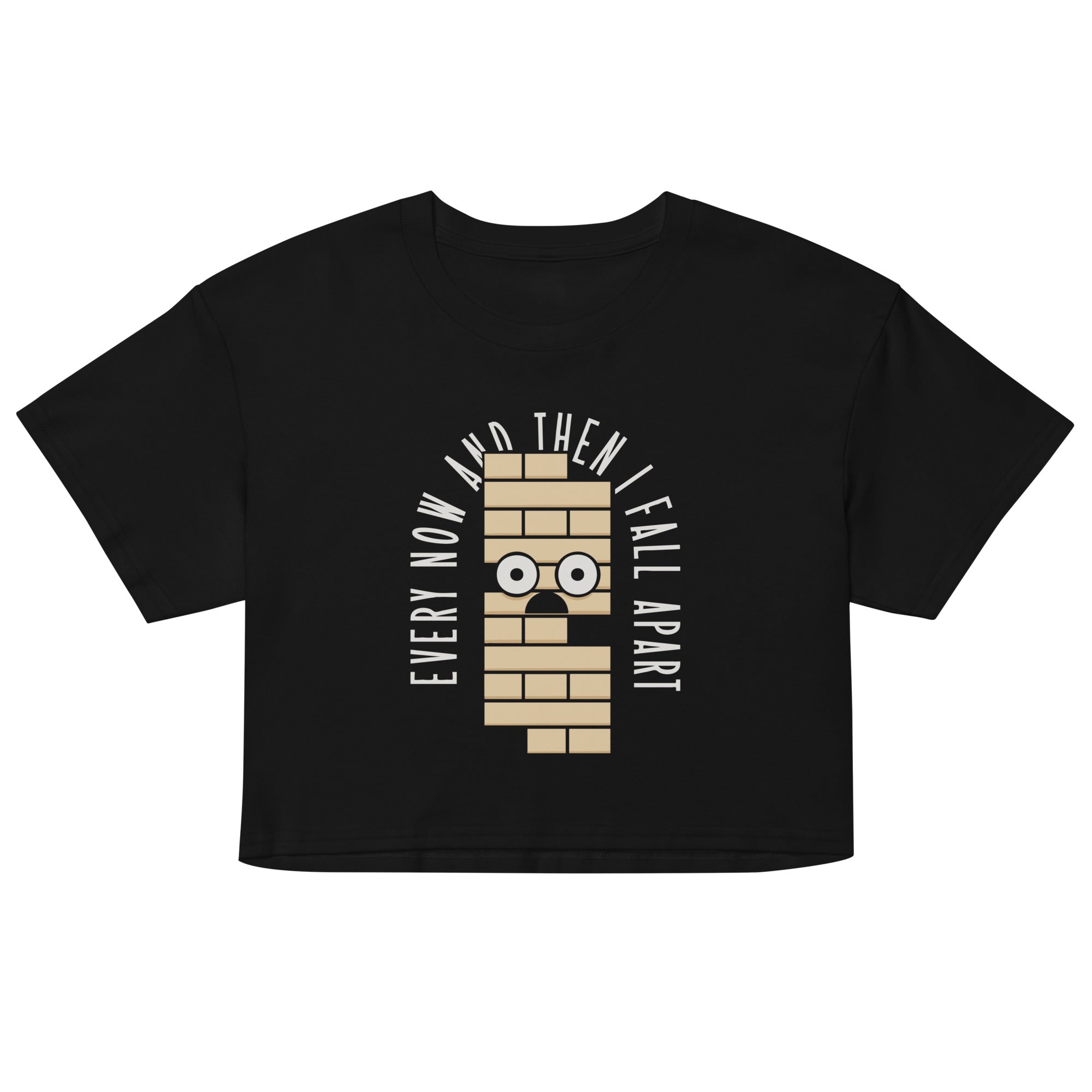 Every Now And Then I Fall Apart Women's Crop Tee