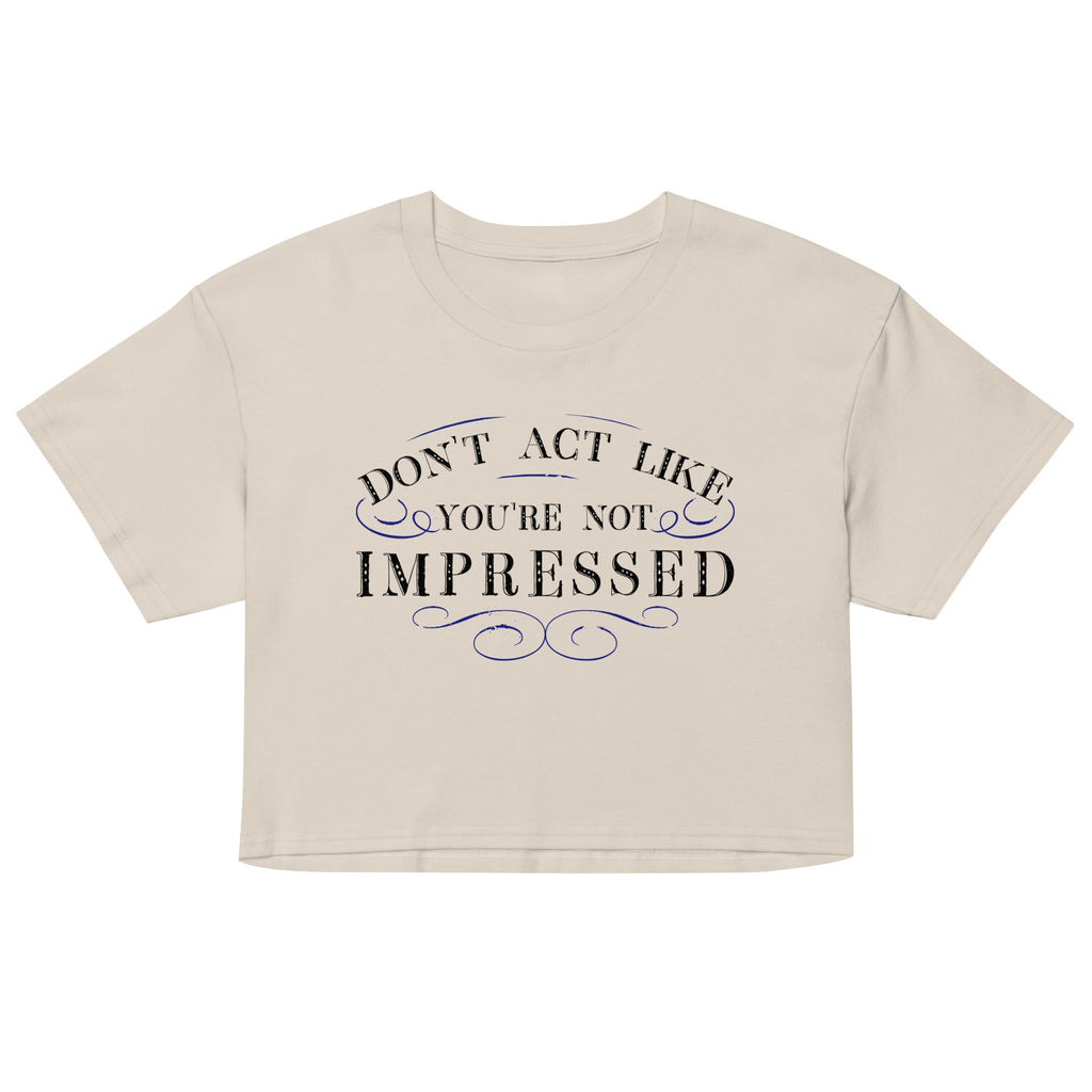 Don't Act Not Impressed Women's Crop Tee