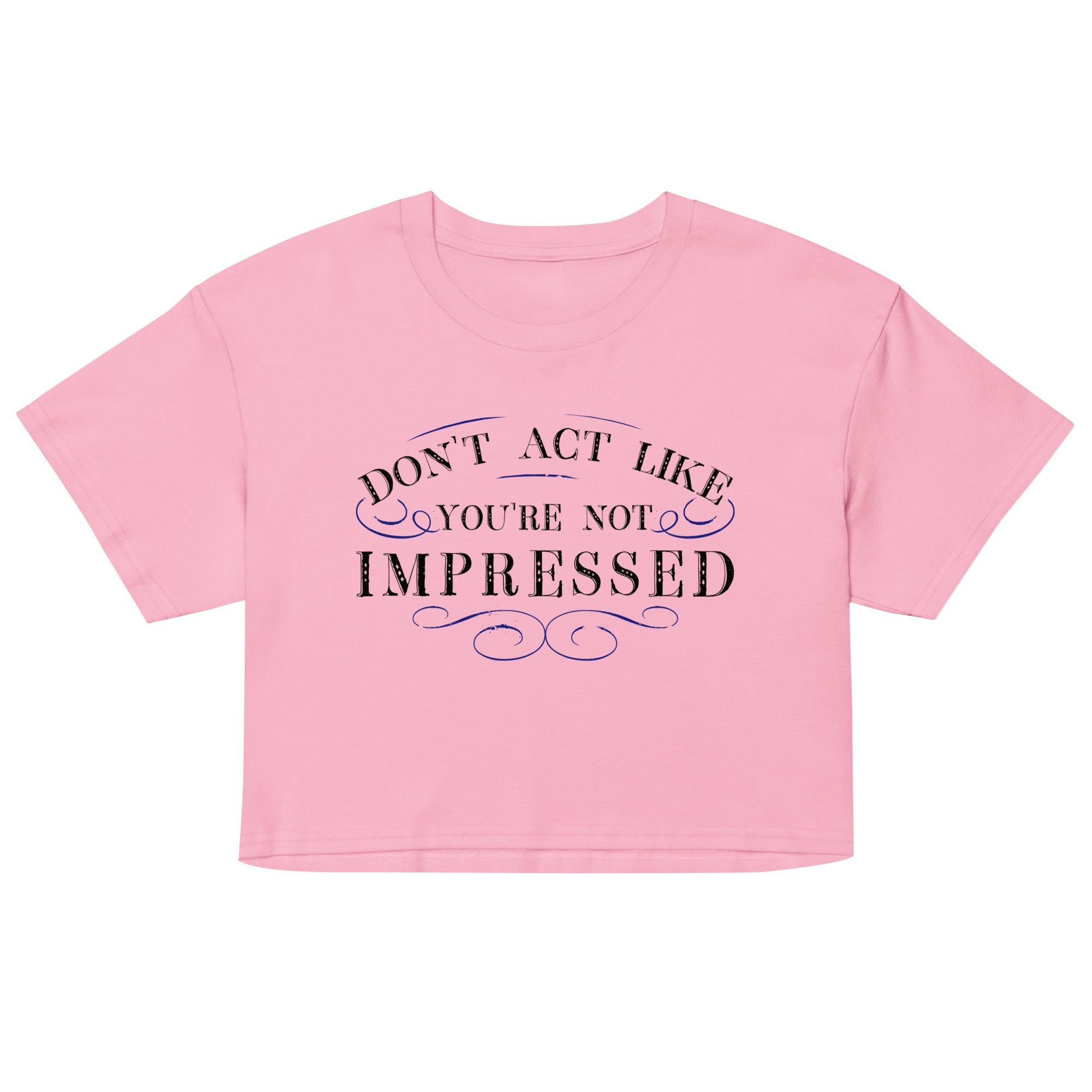 Don't Act Not Impressed Women's Crop Tee