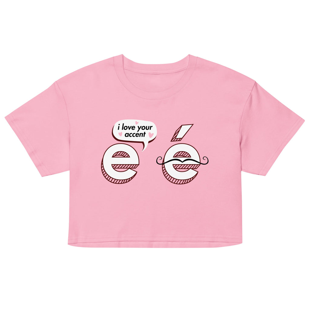 I Love Your Accent Women's Crop Tee