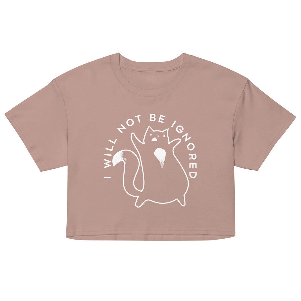 I Will Not Be Ignored Women's Crop Tee