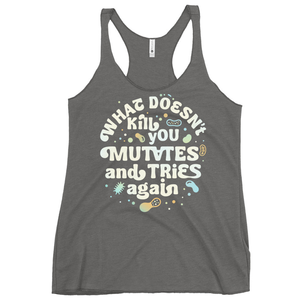 What Doesn't Kill You Mutates And Tries Again Women's Racerback Tank
