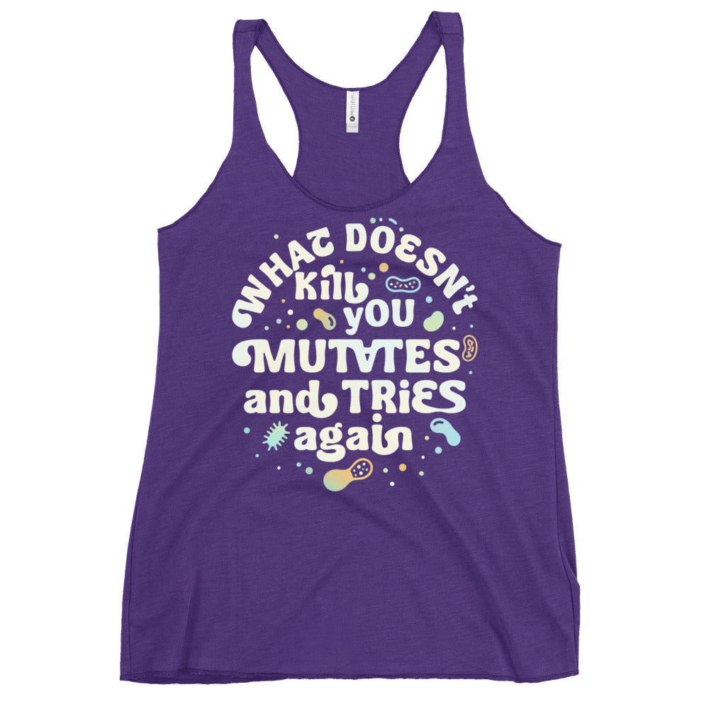 What Doesn't Kill You Mutates And Tries Again Women's Racerback Tank