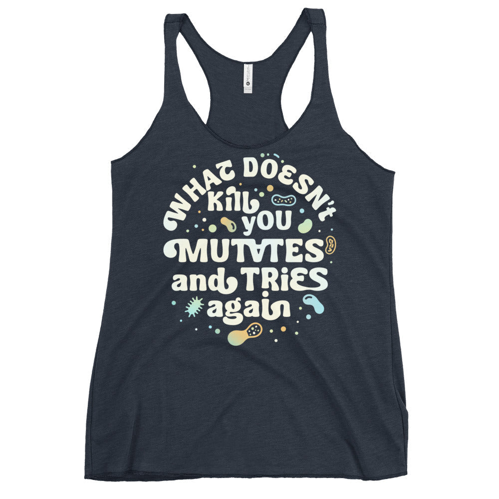 What Doesn't Kill You Mutates And Tries Again Women's Racerback Tank