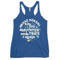What Doesn't Kill You Mutates And Tries Again Women's Racerback Tank