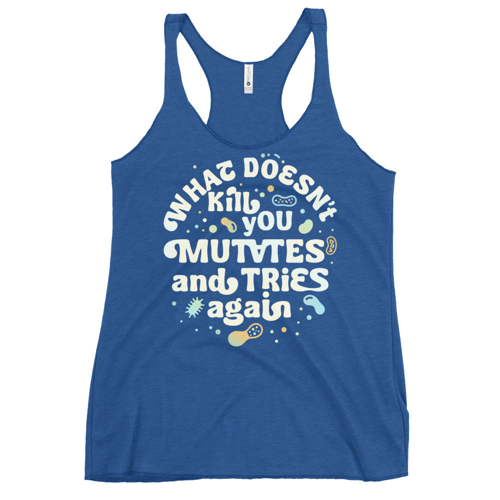 What Doesn't Kill You Mutates And Tries Again Women's Racerback Tank