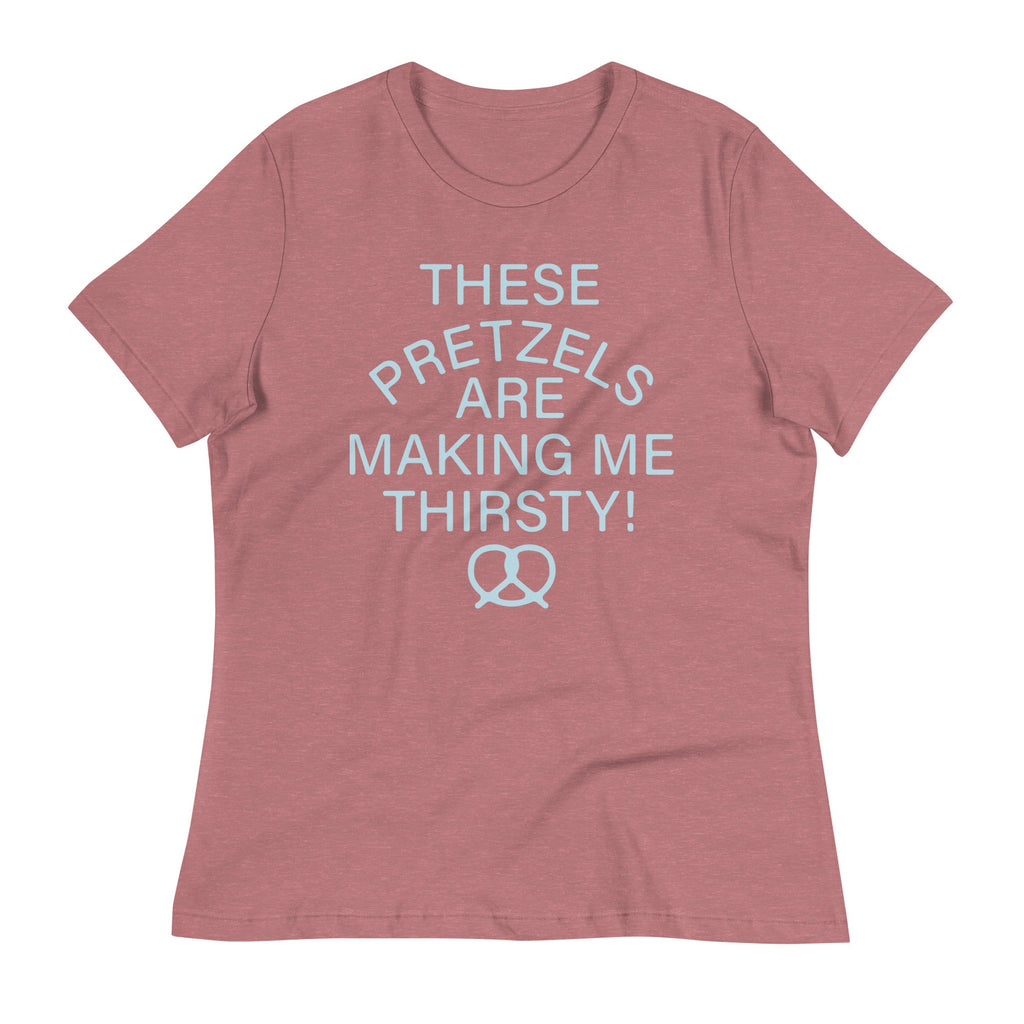 These Pretzels Are Making Me Thirsty! Women's Signature Tee