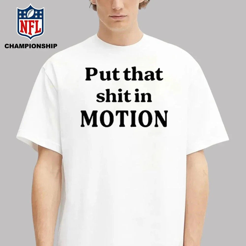 Worldoftshirts Put That Shit In Motion Shirt