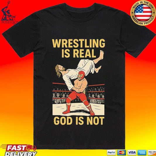 Wrestling Is Real God Is Not Jesus Wrestling 2026 T-shirt