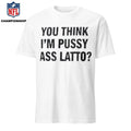 You Think I’m Pussy Ass Latto Shirt