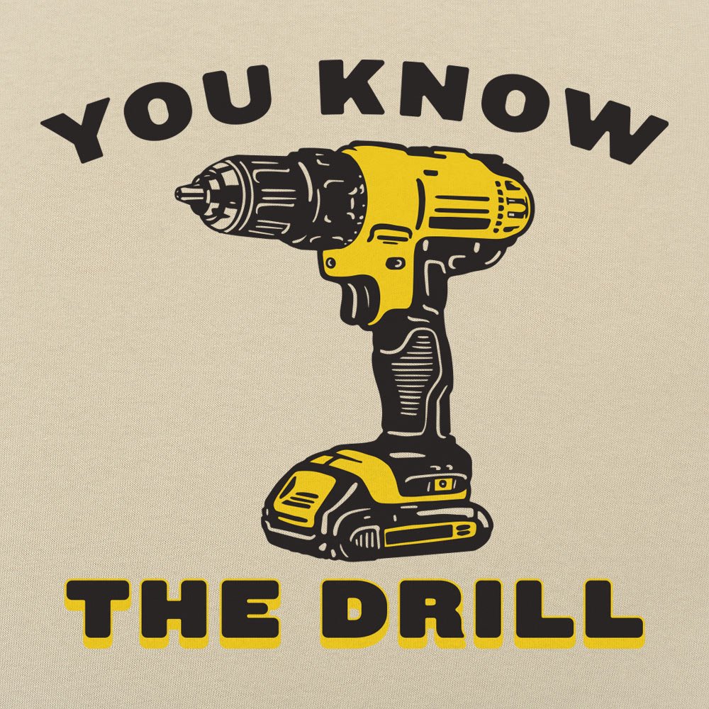 You Know The Drill Cordless Power Drill Pun