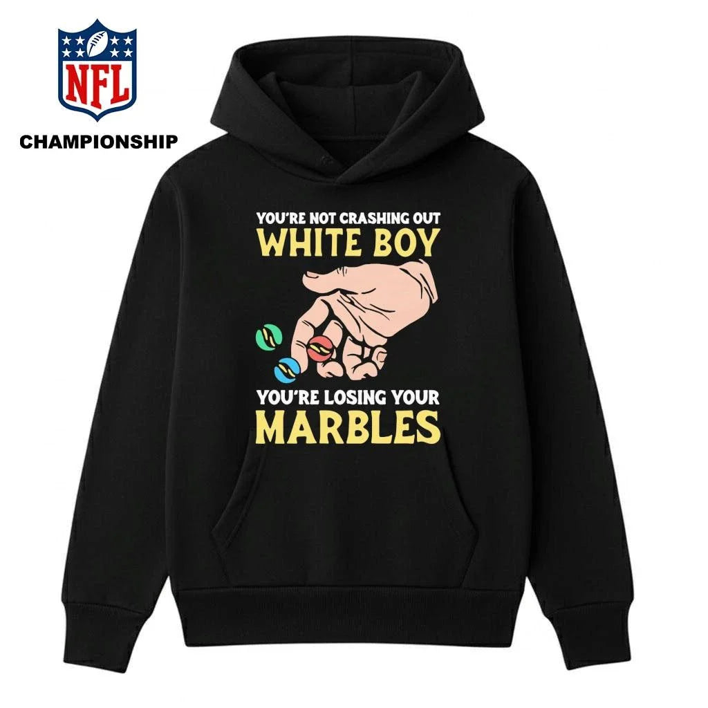 You’re Not Crashing Out White Boy You’re Losing Your Marbles Shirt ]